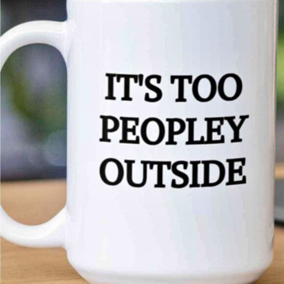 Coffee Mug, It's too peopely outside,  15 oz - Picture 1 of 1